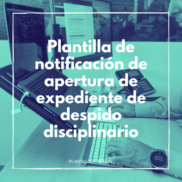 Plantilla para notificar la apertura de un expediente de despido disciplinario, cumpliendo con la obligación legal de audiencia previa